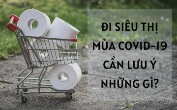 ĐI SIÊU THỊ MÙA COVID-19 CẦN LƯU Ý NHỮNG GÌ_