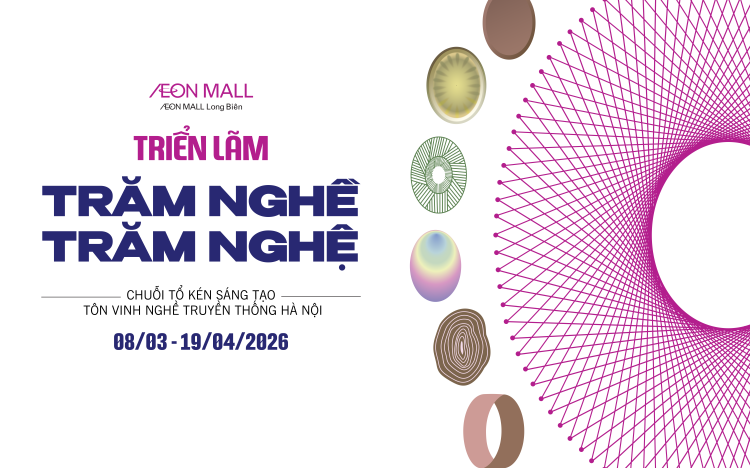 SỰ KIỆN TRIỂN LÃM “TRĂM NGHỀ TRĂM NGHỆ” VÀ CHƯƠNG TRÌNH ĐỔI HÓA ĐƠN “NGÀY ĐẸP EM XINH – ĐỔI BILL NHẬN QUÀ”