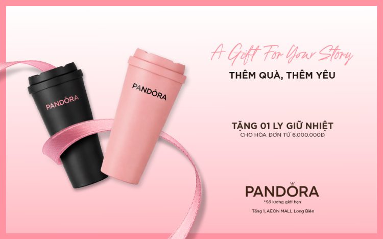 PANDORA | THÊM QUÀ, THÊM YÊU – TẶNG 01 LY GIỮ NHIỆT